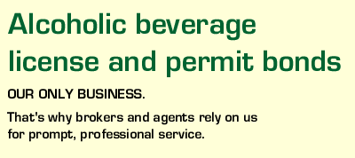 Alcoholic beverage license and permit bonds. Our only business. That's why brokers and agents rely on us for prompt, professional service.